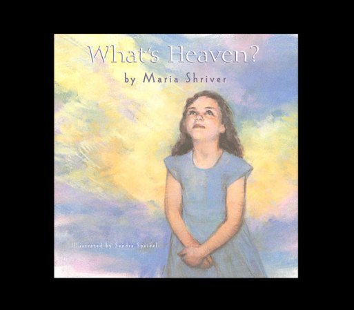 What's Heaven?, escrito por la periodista Maria Shriver