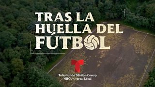 "Tras la Huella del Fútbol", un especial de Telemundo Station Group.